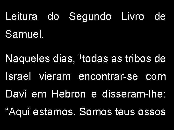 Leitura do Segundo Livro de Samuel. Naqueles dias, 1 todas as tribos de Israel