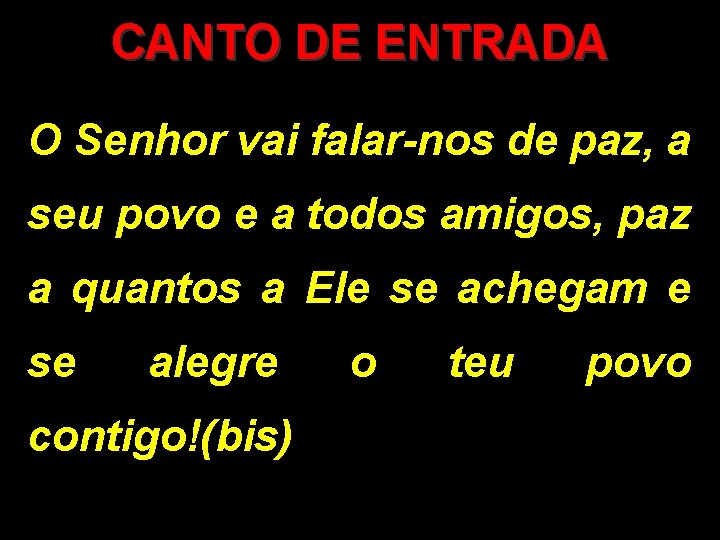 CANTO DE ENTRADA O Senhor vai falar-nos de paz, a seu povo e a