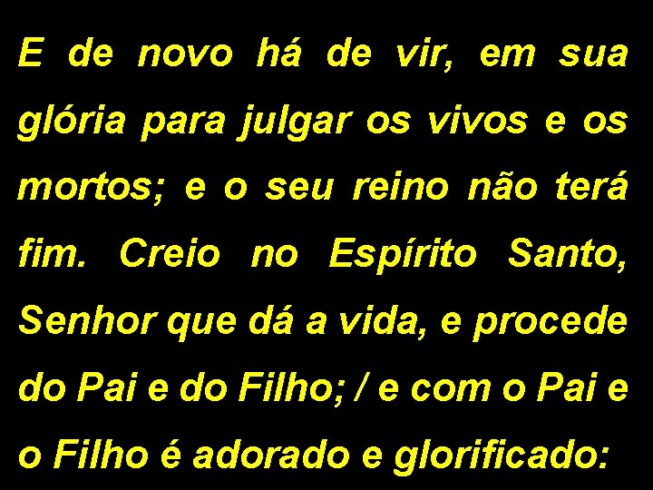 E de novo há de vir, em sua glória para julgar os vivos e