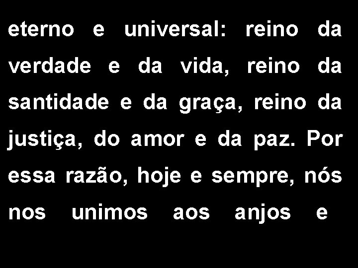 eterno e universal: reino da verdade e da vida, reino da santidade e da