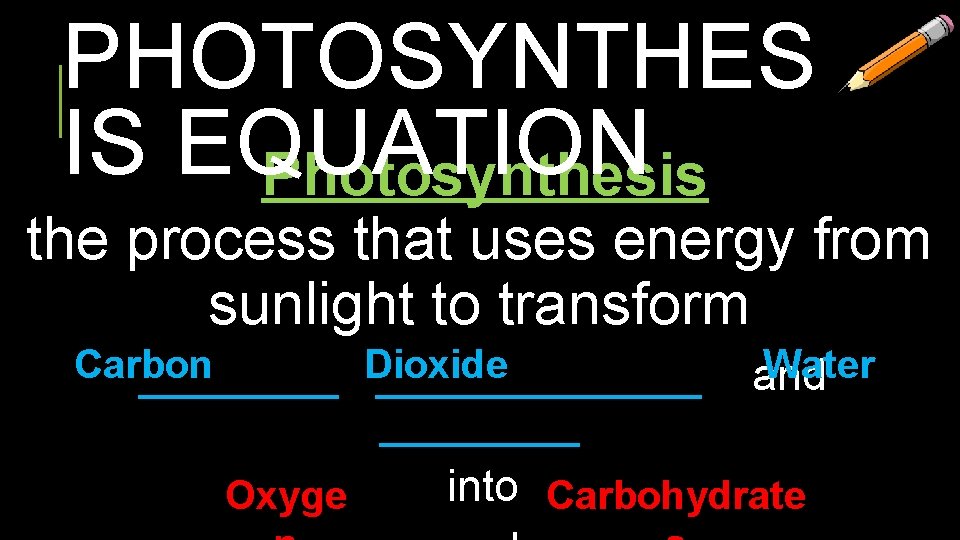 PHOTOSYNTHES IS EQUATION Photosynthesis the process that uses energy from sunlight to transform Carbon
