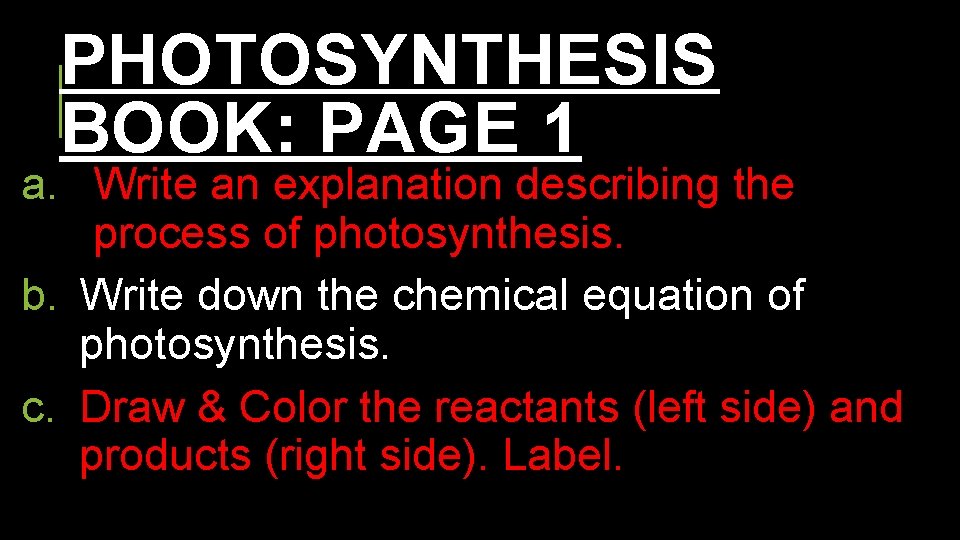 PHOTOSYNTHESIS BOOK: PAGE 1 a. Write an explanation describing the process of photosynthesis. b.