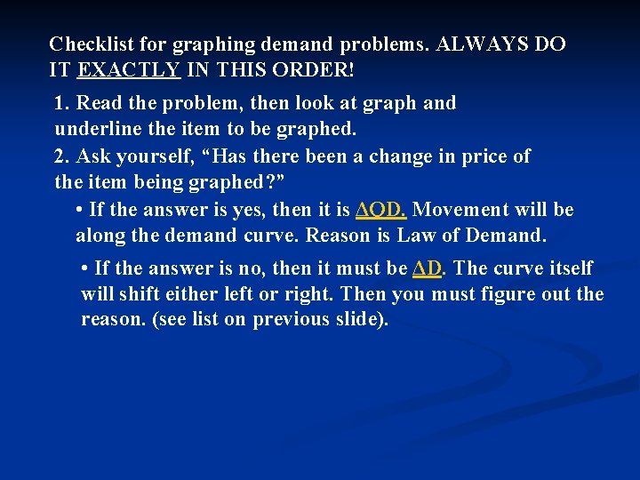 Checklist for graphing demand problems. ALWAYS DO IT EXACTLY IN THIS ORDER! 1. Read Checklist for graphing demand problems. ALWAYS DO IT EXACTLY IN THIS ORDER! 1. Read