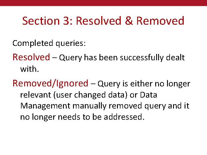 Section 3: Resolved & Removed Completed queries: Resolved – Query has been successfully dealt