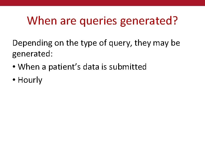 When are queries generated? Depending on the type of query, they may be generated: