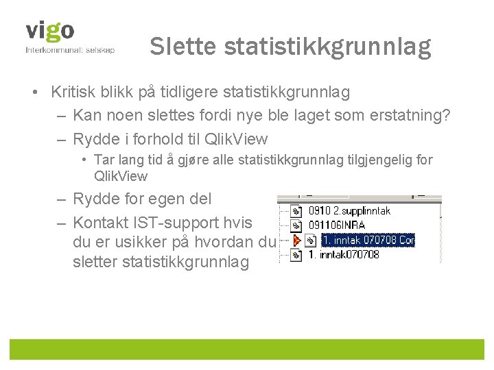 Slette statistikkgrunnlag • Kritisk blikk på tidligere statistikkgrunnlag – Kan noen slettes fordi nye