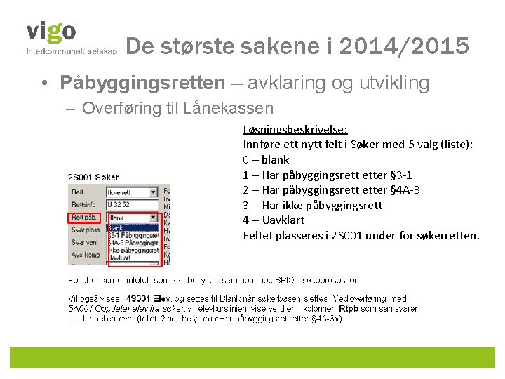 De største sakene i 2014/2015 • Påbyggingsretten – avklaring og utvikling – Overføring til