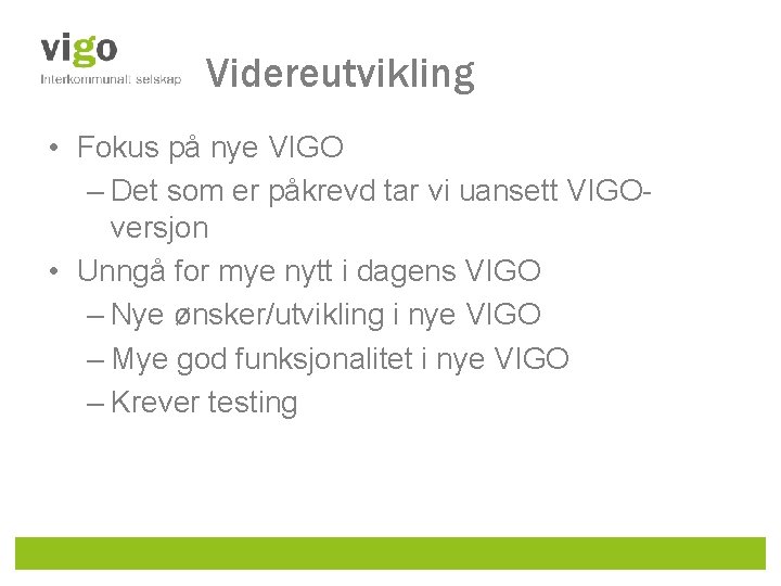 Videreutvikling • Fokus på nye VIGO – Det som er påkrevd tar vi uansett