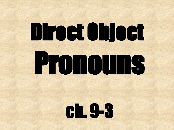 Direct Object Pronouns ch. 9 -3 