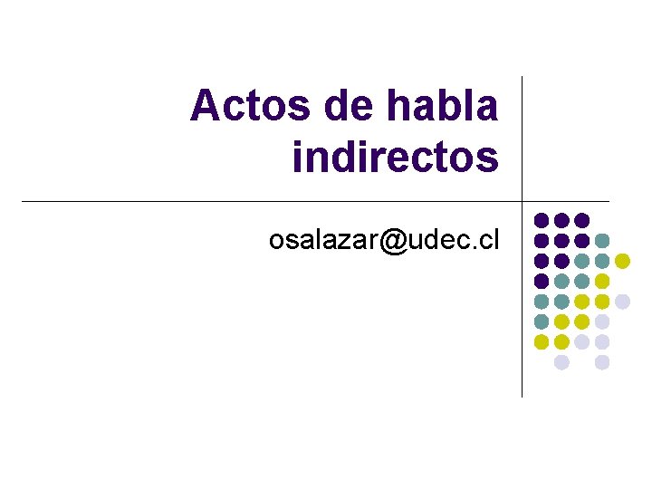 Actos de habla indirectos osalazar@udec. cl 