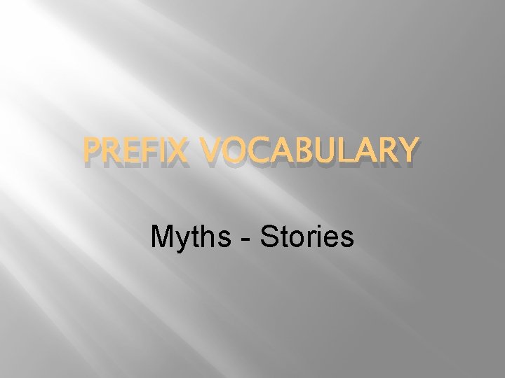 PREFIX VOCABULARY Myths - Stories 