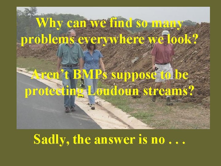 Why can we find so many problems everywhere we look? Aren’t BMPs suppose to