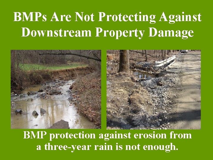 BMPs Are Not Protecting Against Downstream Property Damage BMP protection against erosion from a