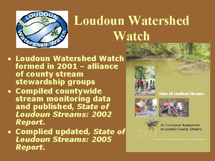 Loudoun Watershed Watch • Loudoun Watershed Watch formed in 2001 – alliance of county
