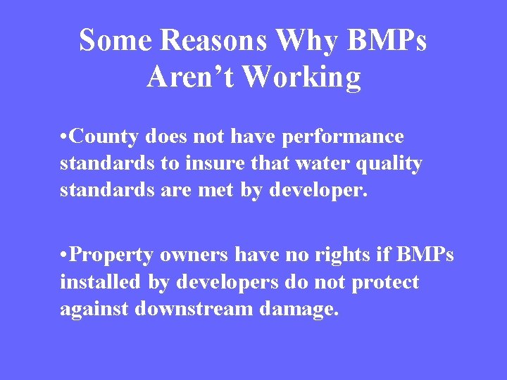 Some Reasons Why BMPs Aren’t Working • County does not have performance standards to