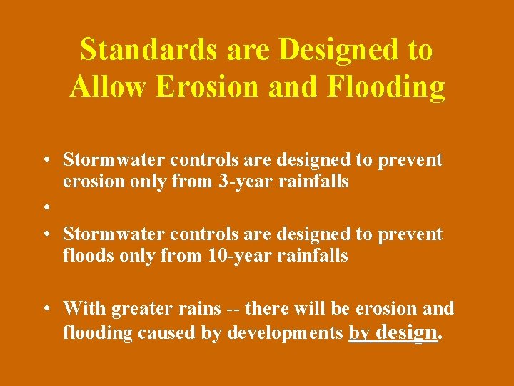 Standards are Designed to Allow Erosion and Flooding • Stormwater controls are designed to