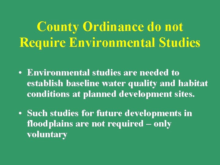County Ordinance do not Require Environmental Studies • Environmental studies are needed to establish