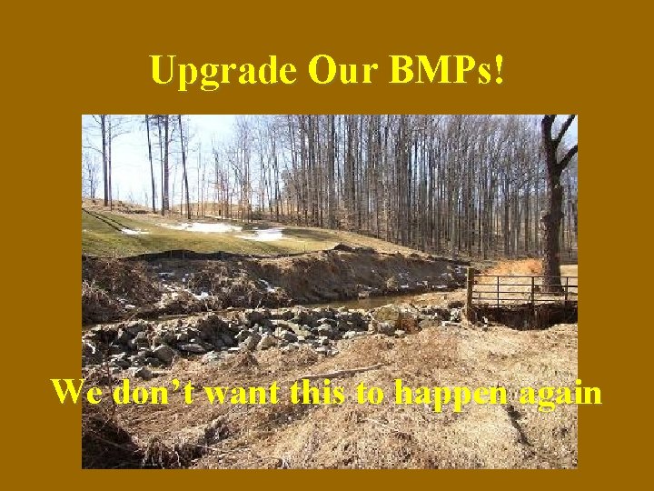 Upgrade Our BMPs! We don’t want this to happen again 