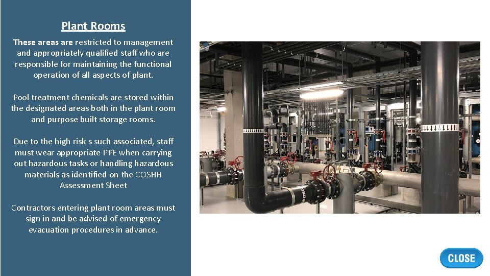 Plant Rooms These areas are restricted to management and appropriately qualified staff who are