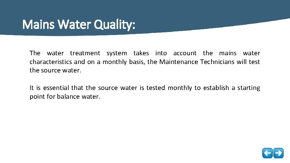 Mains Water Quality: The water treatment system takes into account the mains water characteristics