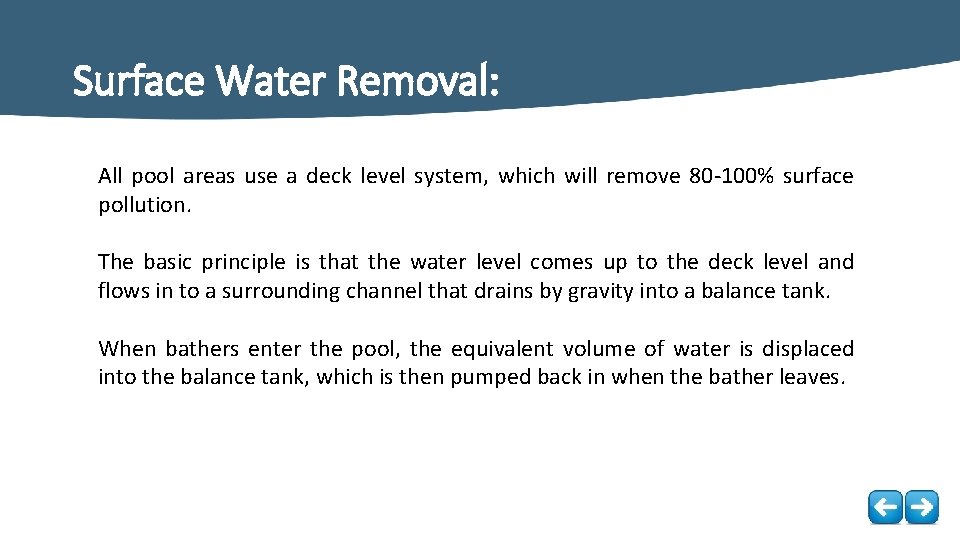Surface Water Removal: All pool areas use a deck level system, which will remove