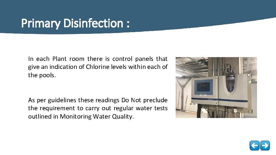 Primary Disinfection : In each Plant room there is control panels that give an