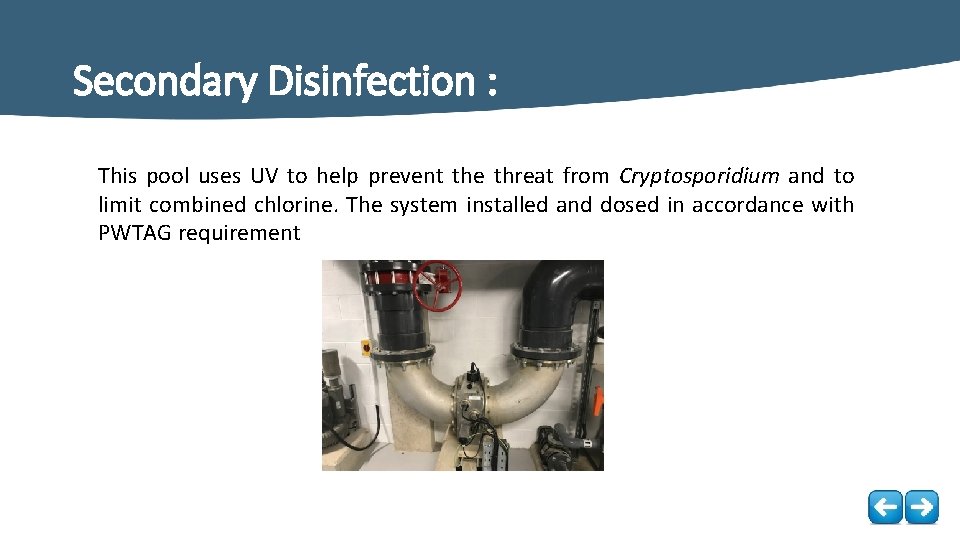 Secondary Disinfection : This pool uses UV to help prevent the threat from Cryptosporidium