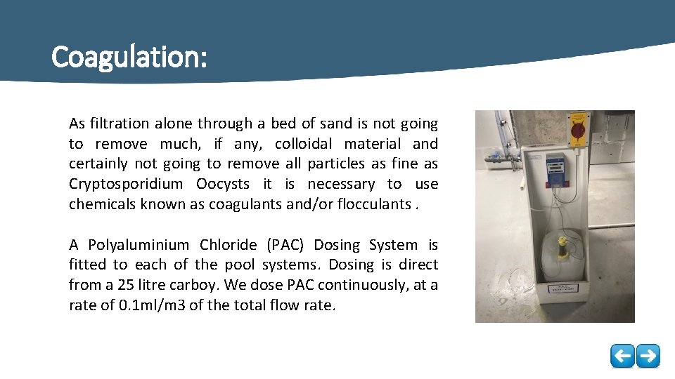 Coagulation: As filtration alone through a bed of sand is not going to remove