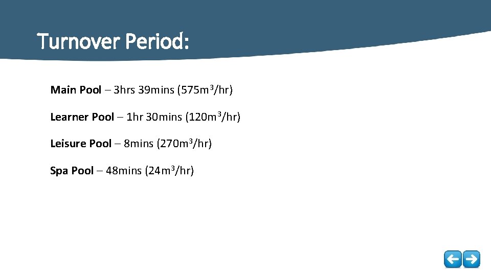 Turnover Period: Main Pool – 3 hrs 39 mins (575 m 3/hr) Learner Pool