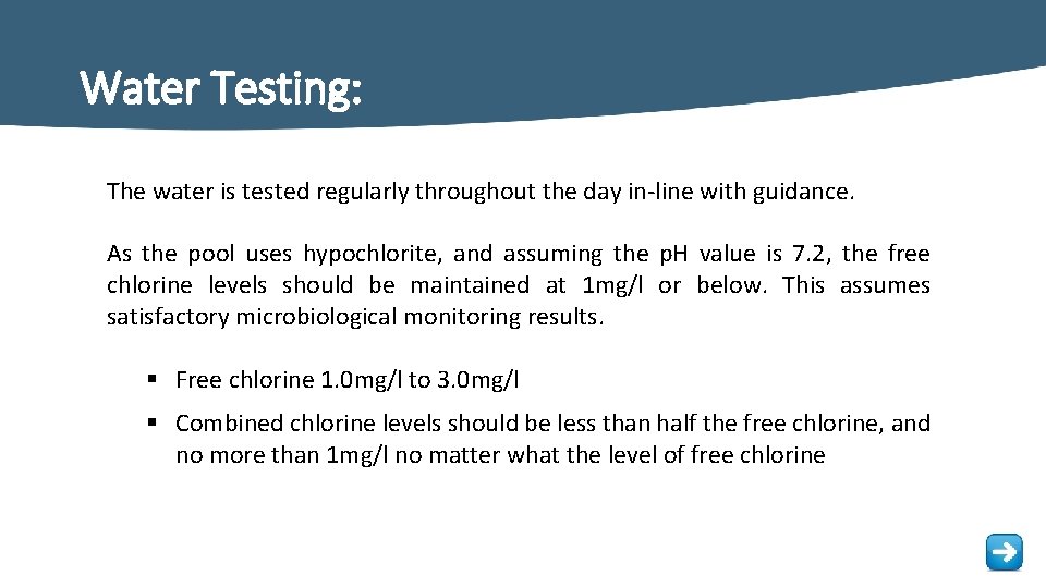 Water Testing: The water is tested regularly throughout the day in-line with guidance. As