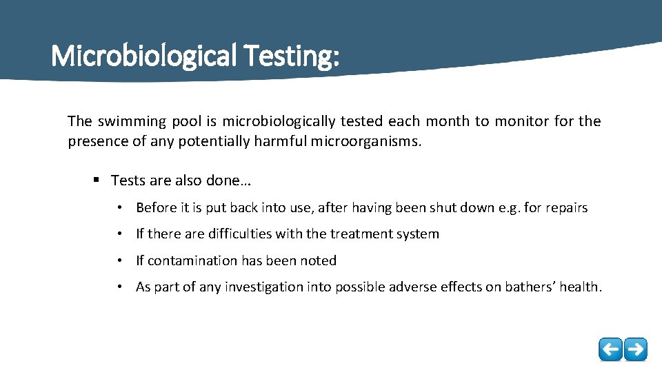 Microbiological Testing: The swimming pool is microbiologically tested each month to monitor for the