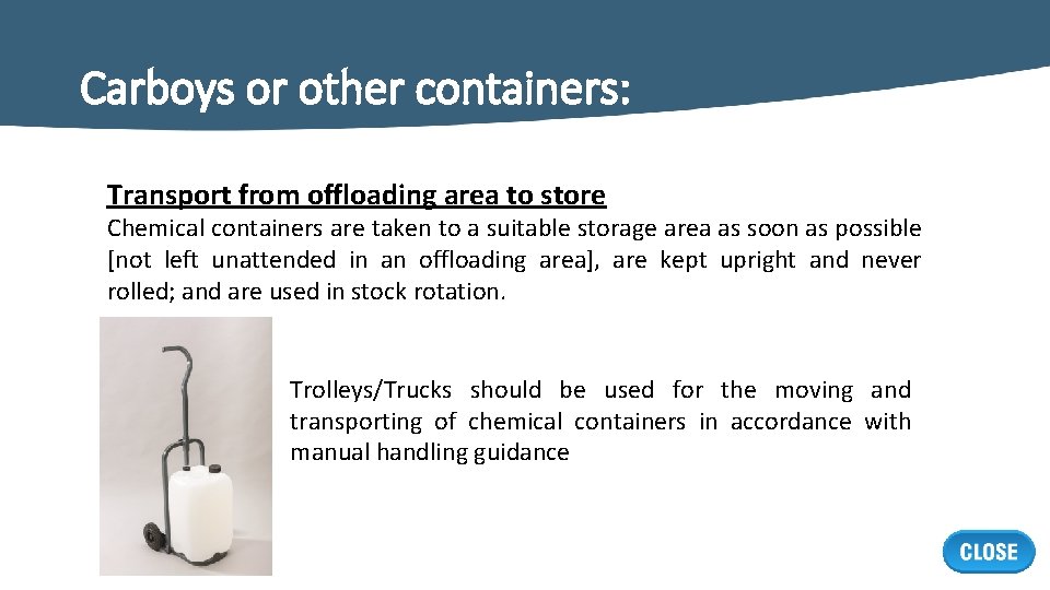Carboys or other containers: Transport from offloading area to store Chemical containers are taken