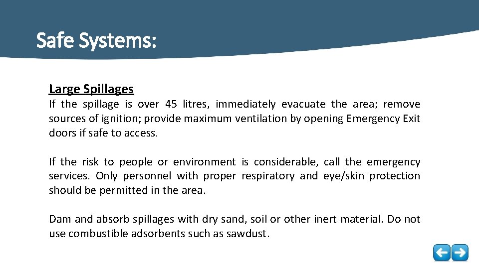 Safe Systems: Large Spillages If the spillage is over 45 litres, immediately evacuate the