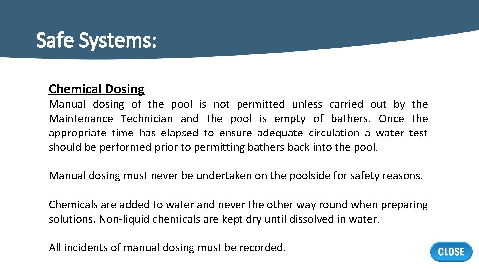 Safe Systems: Chemical Dosing Manual dosing of the pool is not permitted unless carried