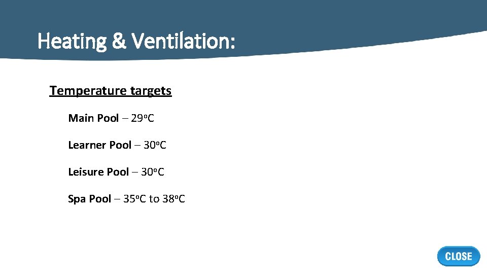 Heating & Ventilation: Temperature targets Main Pool – 29 o. C Learner Pool –