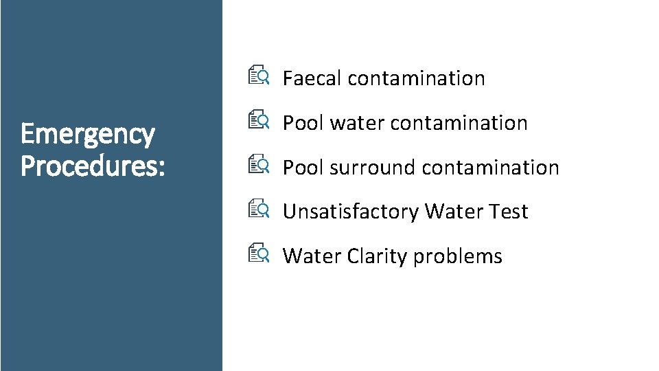 Faecal contamination Emergency Procedures: Pool water contamination Pool surround contamination Unsatisfactory Water Test Water