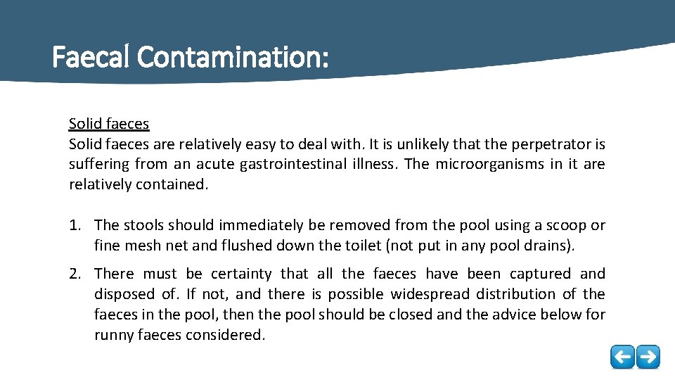 Faecal Contamination: Solid faeces are relatively easy to deal with. It is unlikely that