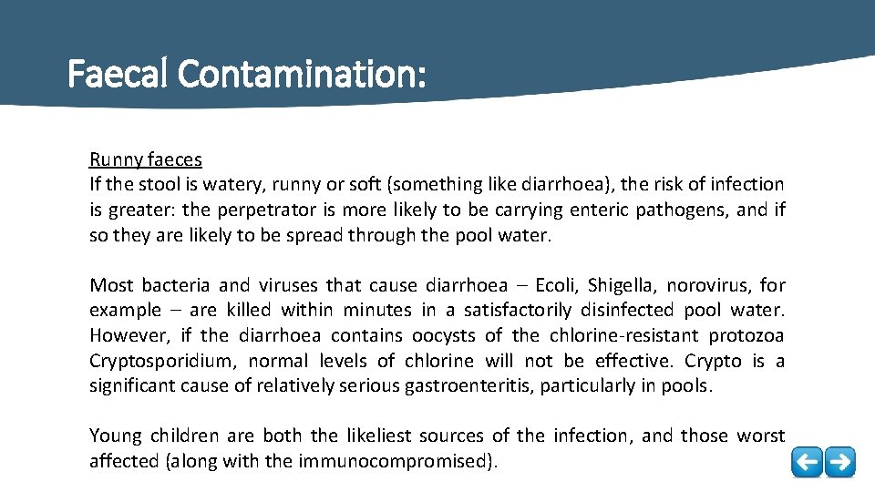 Faecal Contamination: Runny faeces If the stool is watery, runny or soft (something like
