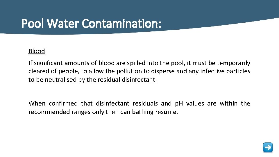Pool Water Contamination: Blood If significant amounts of blood are spilled into the pool,