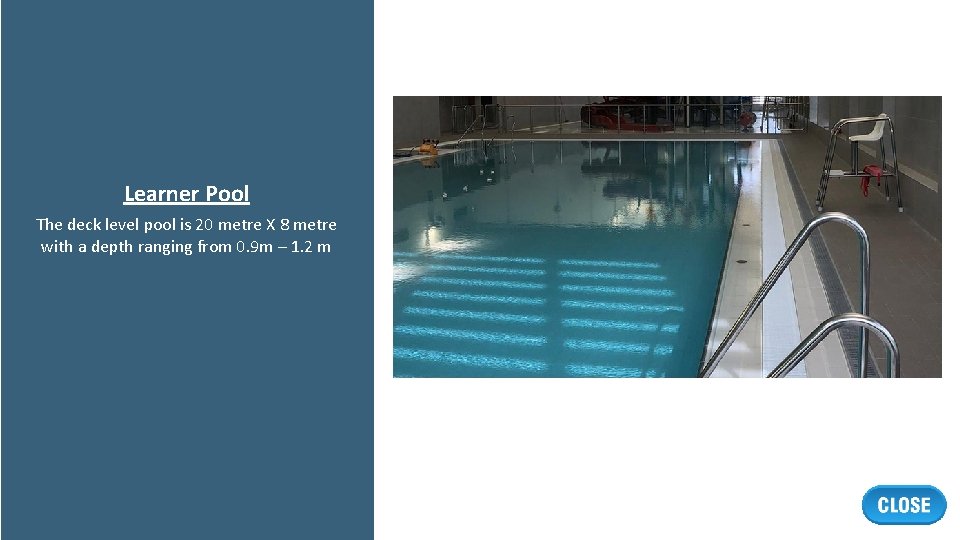Learner Pool The deck level pool is 20 metre X 8 metre with a