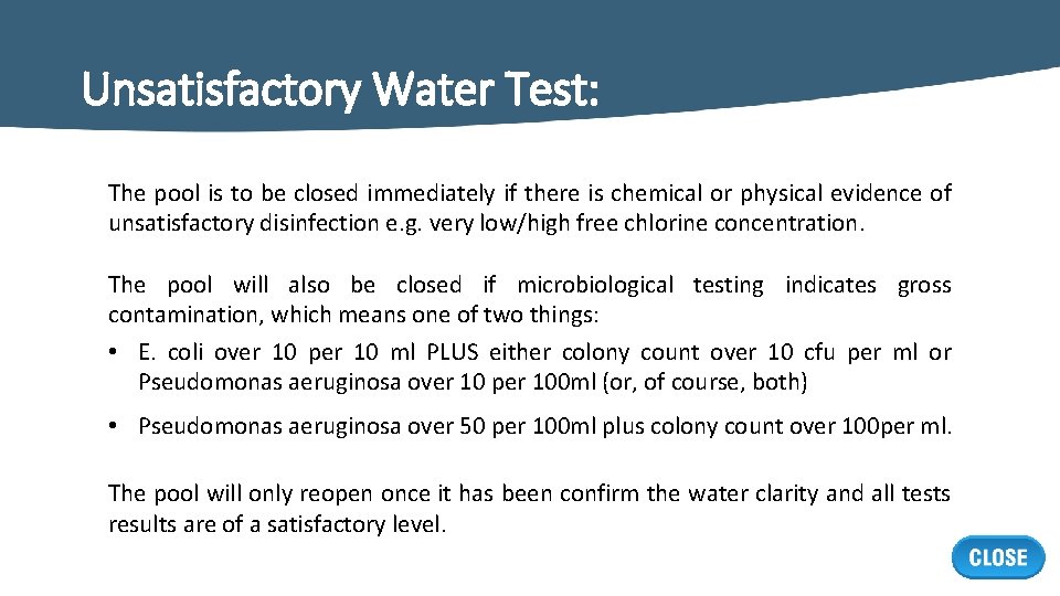 Unsatisfactory Water Test: The pool is to be closed immediately if there is chemical
