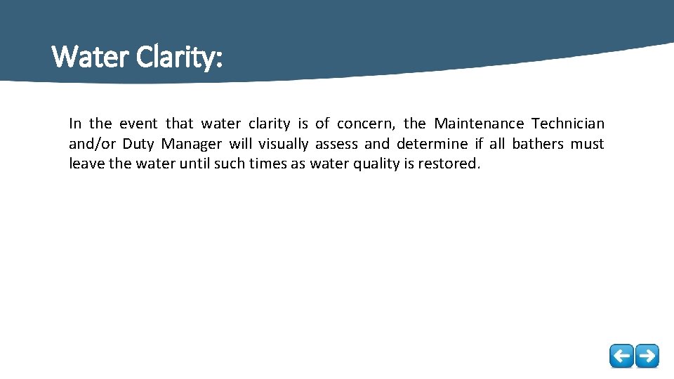 Water Clarity: In the event that water clarity is of concern, the Maintenance Technician