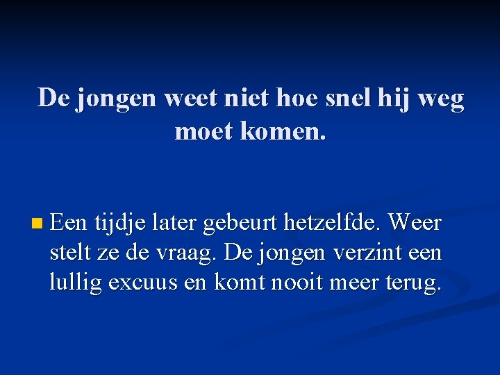 De jongen weet niet hoe snel hij weg moet komen. n Een tijdje later