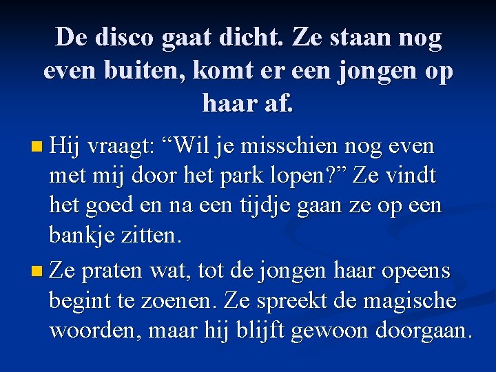 De disco gaat dicht. Ze staan nog even buiten, komt er een jongen op