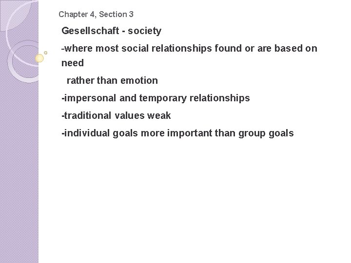 Chapter 4, Section 3 Gesellschaft - society -where most social relationships found or are