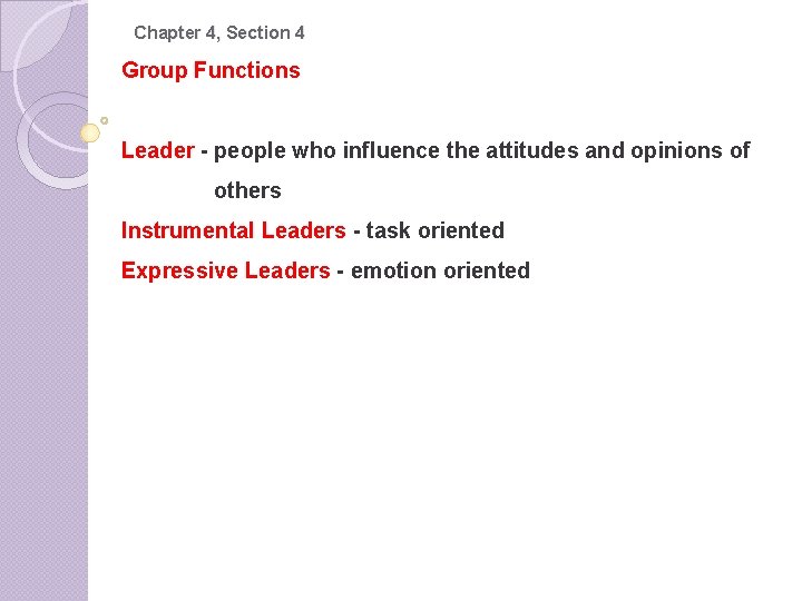 Chapter 4, Section 4 Group Functions Leader - people who influence the attitudes and