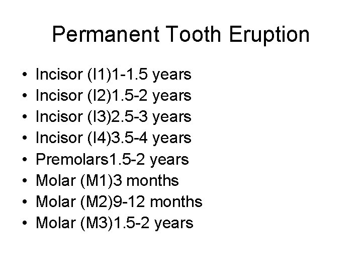 Permanent Tooth Eruption • • Incisor (I 1)1 -1. 5 years Incisor (I 2)1.