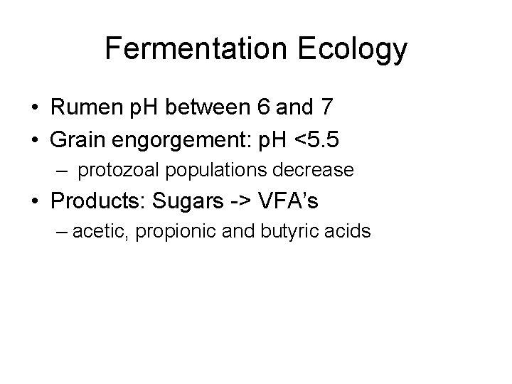 Fermentation Ecology • Rumen p. H between 6 and 7 • Grain engorgement: p.