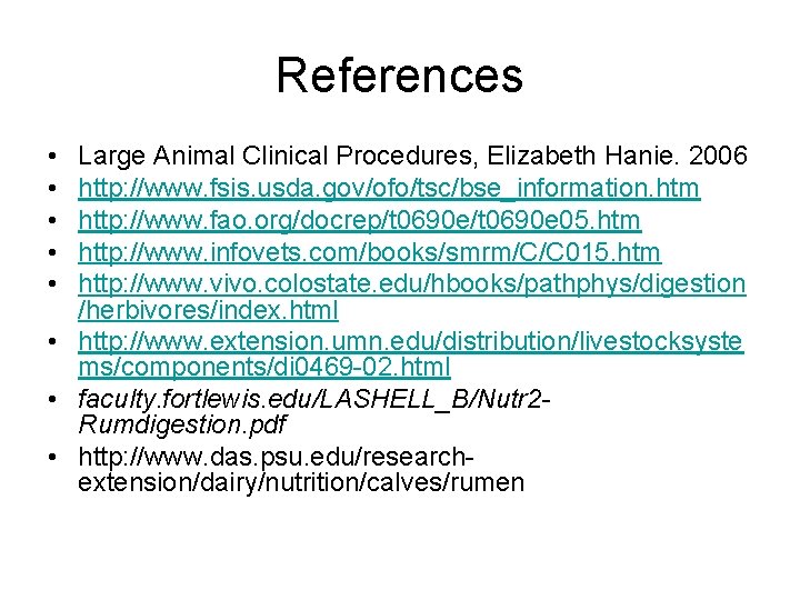 References • • • Large Animal Clinical Procedures, Elizabeth Hanie. 2006 http: //www. fsis.