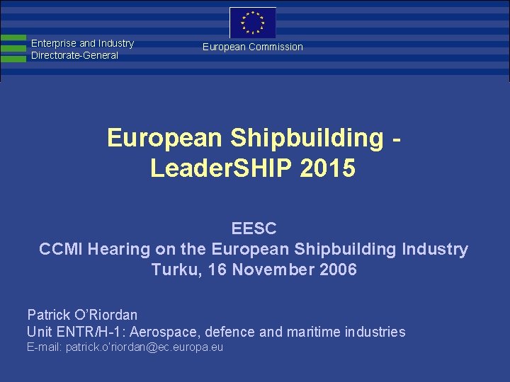 Enterprise and Industry Directorate-General European Commission European Shipbuilding Leader. SHIP 2015 EESC CCMI Hearing